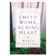Empty Womb, Aching Heart : Hope and Help for Those Struggling with Infertility by Schalesky, Marlo, 9780764224102