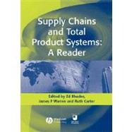Supply Chains and Total Product Systems A Reader by Rhodes, Ed; Warren, James P.; Carter, Ruth, 9781405124102
