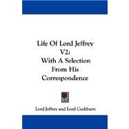 Life of Lord Jeffrey V2 : With A Selection from His Correspondence by Jeffrey, Lord, 9781432544102
