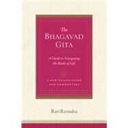 The Bhagavad Gita A Guide to Navigating the Battle of Life by RAVINDRA, RAVI, 9781611804102