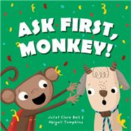 Ask First, Monkey! by Bell, Clare; Tompkins, Abigail, 9781787754102