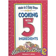 Cooking With 5 Ingredients by Jones, Barbara C., 9781931294102