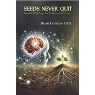 SEEDS NEVER QUIT Rooted With Purpose, Awakened by Grace by Dunican Ed.D., Brian, 9798998604102