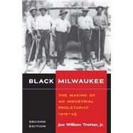 Black Milwaukee: The Making of an Industrial Proletariat, 1915-45 by Trotter, Joe William, Jr., 9780252074103