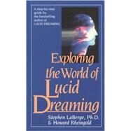 Exploring the World of Lucid Dreaming by LaBerge, Stephen; Rheingold, Howard, 9780345374103