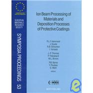 Ion Beam Processing of Materials and Deposition Processes of Protective Coatings: Proceedings of Symposium J on Correlated Effects in Atomic and Cluster Ion Bombardment and Implantation, Symposium C on Pushing the Limits of Ion beam by Hemment, P. L. F.; Gyulai, J.; Simonton, R. B.; Yamada, I.; Thomas, J. P.; Thevenard, P.; Brown, W. L.; Barna, Peter B.; Pauleau, Y.; Wahl, G., 9780444824103