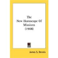 The New Horoscope Of Missions by Dennis, James S., 9780548704103