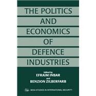 The Politics and Economics of Defence Industries by Inbar,Efraim;Inbar,Efraim, 9780714644103
