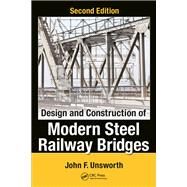Design and Construction of Modern Steel Railway Bridges, Second Edition by Unsworth; John F., 9781498734103