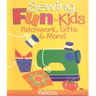 Sewing Fun for Kids; Patchwork, Gifts and More! by Lynda Milligan and Nancy Smith, 9781571204103