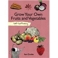 Grow Your Own Fruit and Vegetables: Self-Sufficiency by Cooke, Ian, 9781616084103