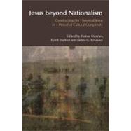 Jesus Beyond Nationalism: Constructing the Historical Jesus in a Period of Cultural Complexity by Moxnes,Halvor, 9781845534103