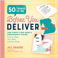 50 Things to Do Before You Deliver by Krause, Jill; Robert, Sara A., M.D., 9781939754103