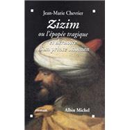Zizim ou l'Epope tragique et drisoire d'un prince ottoman by Jean-Marie Chevrier, 9782226064103