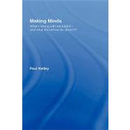 Making Minds: What's Wrong with Education - and What Should We Do about It? by Kelley; Paul, 9780415414104