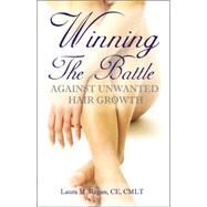 Winning the Battle Against Unwanted Hair Growth by Regan, Laura M., 9780978834104