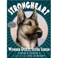 Strongheart: Wonder Dog of the Silver Screen by Fleming, Candace; Rohmann, Eric, 9781101934104