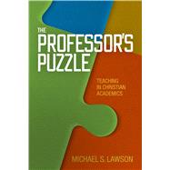 The Professor's Puzzle Teaching in Christian Academics by Lawson, Michael S., 9781433684104