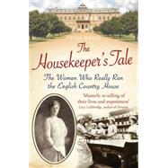 The Housekeeper's Tale The Women Who Really Ran the English Country House by Boase, Tessa, 9781781314104