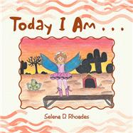 Today I Am by Rhoades, Selena D., 9781796024104