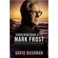 Conversations With Mark Frost Twin Peaks, Hill Street Blues, and the Education of a Writer by Bushman, David, 9781949024104