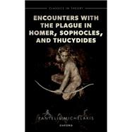 Encounters with the Plague in Homer, Sophocles, and Thucydides by Michelakis, Pantelis, 9780198844105