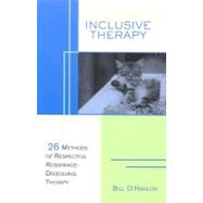 A Guide to Inclusive Therapy 26 Methods of Respectful, Resistance-Dissolving Therapy by O'Hanlon, Bill, 9780393704105