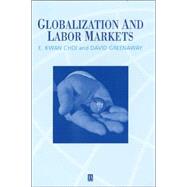 Globalization and Labor Markets by Choi, E. Kwan; Greenaway, David, 9780631224105