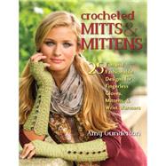 Crocheted Mitts & Mittens 25 Fun and Fashionable Designs for Fingerless Gloves, Mittens, & Wrist Warmers by Gunderson, Amy, 9780811714105