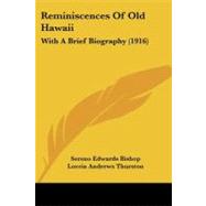 Reminiscences of Old Hawaii : With A Brief Biography (1916) by Bishop, Sereno Edwards; Thurston, Lorrin Andrews (CON), 9781104374105