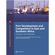 Port Development and Competition in East and Southern Africa Prospects and Challenges by Humphreys, Martin; Stokenberga, Aiga; Herrera Dappe, Matias; Hartmann, Olivier; Iimi, Atsushi, 9781464814105
