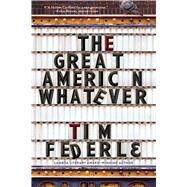 The Great American Whatever by Federle, Tim, 9781481404105
