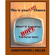 This Is Your Last Chance by Miller, Christopher L., 9781502804105