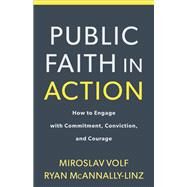 Public Faith in Action by Volf, Miroslav; Mcannally-linz, Ryan, 9781587434105