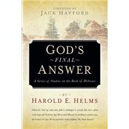God's Final Answer by Helms, Harold E., 9781594674105