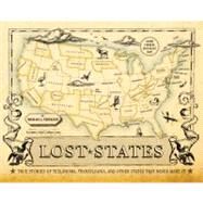 Lost States True Stories of Texlahoma, Transylvania, and Other States That Never Made It by Trinklein, Michael J., 9781594744105