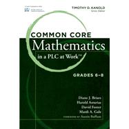 Common Core Mathematics in a Plc at Work: Grades 6-8 by Briars, Diane J.; Asturias, Harold; Foster, David; Gale, Mardi A.; Buffum, Austin, 9781936764105