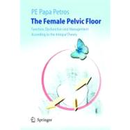 The Female Pelvic Floor: Function, Dysfunction and Management According to the Integral Theory by Petros, Peter, 9783540224105