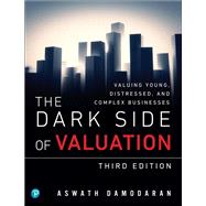 The Dark Side of Valuation Valuing Young, Distressed, and Complex Businesses by Damodaran, Aswath, 9780134854106