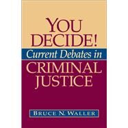 You Decide! Current Debates in Criminal Justice by Waller, Bruce N., 9780205514106