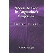 Access to God in Augustine's Confessions: Books X-XIII by Vaught, Carl G., 9780791464106