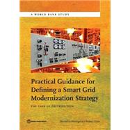 Practical Guidance for Defining a Smart Grid Modernization Strategy The Case of Distribution by Madrigal, Marcelino; Uluski, Robert, 9781464804106
