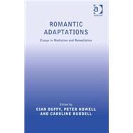 Romantic Adaptations: Essays in Mediation and Remediation by Duffy,Cian, 9781472414106