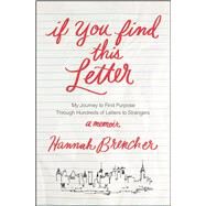 If You Find This Letter My Journey to Find Purpose Through Hundreds of Letters to Strangers by Brencher, Hannah, 9781476784106
