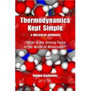 Thermodynamics Kept Simple  A Molecular Approach: What is the Driving Force in the World of Molecules? by Kjellander; Roland, 9781482244106
