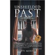 Unshielded Past by Morelli, Patti, 9781490784106
