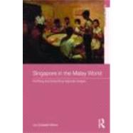 Singapore in the Malay World: Building and Breaching Regional Bridges by Rahim; Lily Zubaidah, 9780415484107