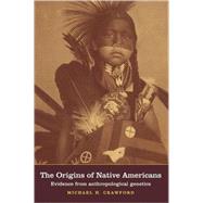 The Origins of Native Americans: Evidence from Anthropological Genetics by Michael H. Crawford, 9780521004107
