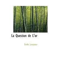 La Question De L'or by Levasseur, Emile, 9780554464107