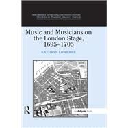 Music and Musicians on the London Stage, 16951705 by Lowerre,Kathryn, 9781138254107